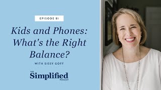 81 Kids amp Phones What’s the Right Balance with Sissy Goff [upl. by Gomez]