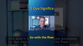 O que significa a expressão quotGo with the flowquot [upl. by Maryn]