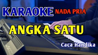 ANGKA SATU  KARAOKE NADA PRIA cacahandika [upl. by Corron]