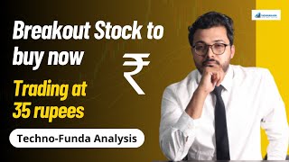 Breakout Stock to buy now  Trading at 35rs  TechnoFunda Analysis  Vibhor Varshney [upl. by Knut519]