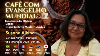 CAFÉ COM EVANGELHO MUNDIAL com SUSANA ALBINO Lição 30 ESSAS OUTRAS MEDIUNIDADES [upl. by Ignacius]