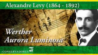 Alexandre Levy  Werther Aurora Luminosa [upl. by Alvis694]