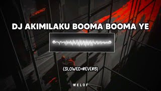 DJ Akimilaku Booma Booma Ye slowedreverb [upl. by Jeanette140]