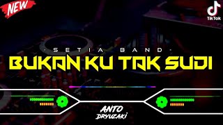 DJ BUKAN KU TAK SUDI  SETIA BAND‼️ VIRAL TIKTOK  FUNKOT VERSION [upl. by Ennayd]