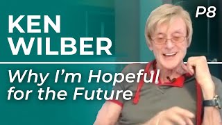 Ken Wilber quotHeres Why Im Hopeful About The Futurequot [upl. by Lehcim]