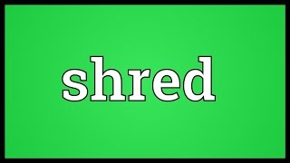 Shred Meaning [upl. by Peltz]