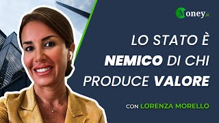 Lo Stato è NEMICO di chi produce VALORE  con LORENZA MORELLO [upl. by Nahij636]