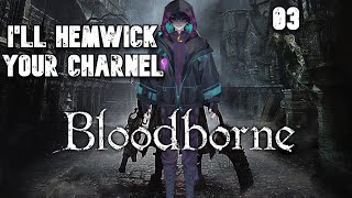 【Bloodborne】ILL HEMWICK YOUR CHARNEL [upl. by Avelin]