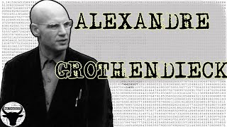 ALEXANDRE GROTHENDIECK  LE MATHÉMATICIEN QUI NAIMAIT PAS LES MATHÉMATICIENS CMH6 [upl. by Fronia977]