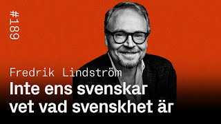 189 Inte ens svenskar vet vad svenskhet är  Fredrik Lindström [upl. by Llerdnad]