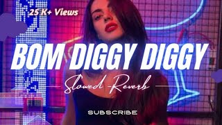 Bom Diggy Diggy Bom Bom Song SlowedReverb  New Lofi Song 2023 [upl. by Athey]