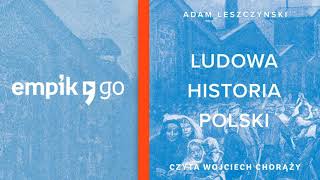 Ludowa Historia Polski Adam Leszczyński  audiobook Rozdz 1 czyta Wojciech Chorąży [upl. by Akihsan811]