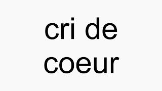 How to pronounce cri de coeur [upl. by Waxler298]