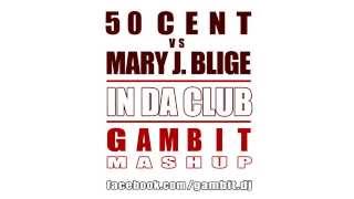 50 Cent Vs Mary J Blige  In Da Club Gambit Mashup [upl. by Ande]