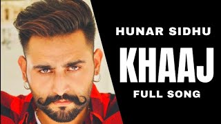 KHAAJ  HUNAR SIDHU  FULL SONG  NEW PUNJABI SONG 2021 khaaj hunarsidhu [upl. by Chrisoula445]