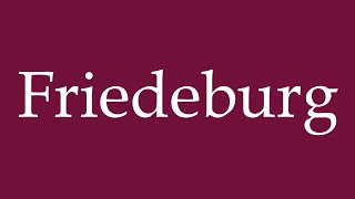 How to Pronounce Friedeburg Correctly in German [upl. by Turmel]