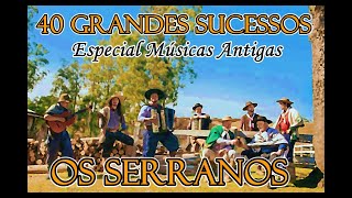 OS SERRANOS  ESPECIAL MÚSICAS ANTIGAS [upl. by Rollin]