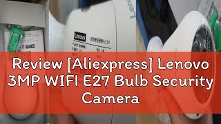 Review Aliexpress Lenovo 3MP WIFI E27 Bulb Security Camera Full Color Night Vision TwoWay Voice [upl. by Hras]