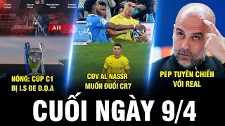 BẢN TIN CUỐI NGÀY 94NÓNG CÚP C1 BỊ IS ĐE DỌA CĐV AL NASSR MUỐN ĐUỔI CR7 PEP TUYÊN CHIẾN REAL [upl. by Htenay]