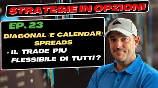 Diagonal e calendar Spreads  il trade piu flessibile  Strategie in opzioni Ep 23 [upl. by Macur]