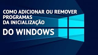 Como adicionar e remover programas na inicialização do Windows [upl. by Daisie]