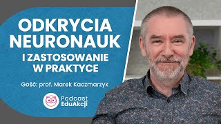 Najnowsze odkrycia neuronauk  Prof Marek Kaczmarzyk  Podcast EduAkcji 80 [upl. by Salangi]