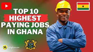 Top 10 High Paying Jobs in Ghana  Highest Salaries in Ghana [upl. by Scherman190]