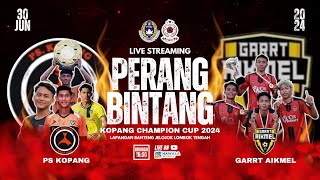 LIVE  PERANG BINTANG  PEMBUKAAN KOPANG CHAMPIONS CUP 2024   PS KOPANG vs GARRT AIKMEL [upl. by Eat]