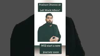 Prashant Dhawan sir will start a new journey soon  Left World Affairs [upl. by Theressa]