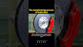 The manufacturing process of brake discs shortvideo shorts knowledge [upl. by Anadal]