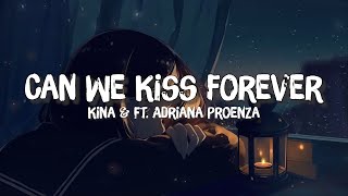 Kina  Can We Kiss Forever Lyrics ft Adriana Proenza [upl. by Enneyehc626]