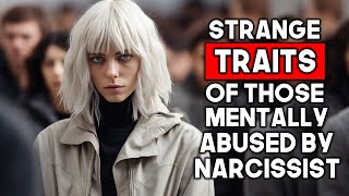 Strange Traits of People Mentally Abused By Narcissists [upl. by Ahsinyt]