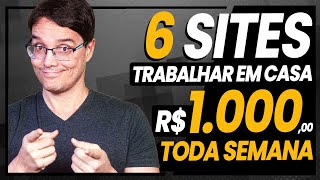 6 SITES PRA TRABALHAR EM CASA E GANHAR 1000 REAIS POR SEMANA [upl. by Zohara439]