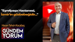 quotEşrefpaşa Hastanesi İzmirin gözbebeğidirquot Hasan Tahsin Kocabaş [upl. by Ielirol359]