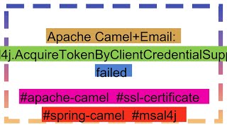 Apache CamelEmail msal4jAcquireTokenByClientCredentialSupplier failed [upl. by Ainez]