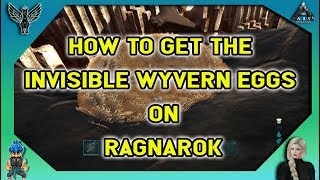 ARK HOW TO GET THE INVISIBLE WYVERN EGGS ON RAGNAROK [upl. by Inad481]