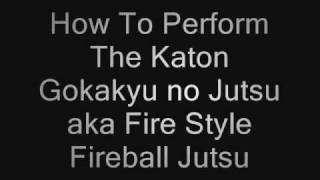 How To Perform The Katon Gokakyu no Jutsu grand fireball [upl. by Ellerahs779]