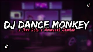 DJ DANCE MONKEY X IKAN LELE X MAIMUNAH JAMILAH MENGKANE [upl. by Fidelas]