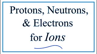 Finding the Protons Neutrons Electrons amp Mass Number for Ions [upl. by Costin]