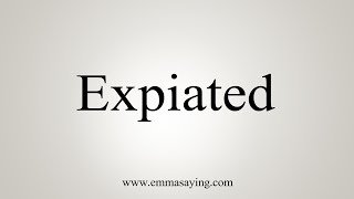 How To Say Expiated [upl. by Assenal]