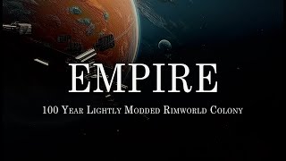 Empire  100 Year LM Rimworld Colony Ep 58 [upl. by Suoirred]