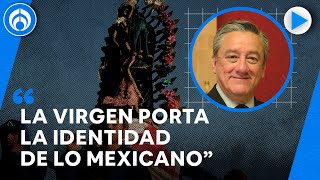 Hace falta una resignificación de la Virgen de Guadalupe Bernardo Barranco [upl. by Forkey]