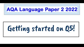 Getting Started on Language Paper 2 Q5 AQA GCSE 2022 [upl. by Furmark]