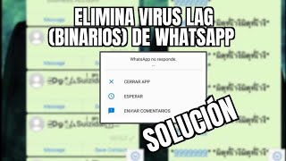 COMO ELIMINAR BINARIOS O VIRUS LAG EN WHATSAPP SOLUCIÓN FÁCIL [upl. by Annaehr612]