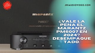 ¿Vale la Pena el Marantz PM6007 en 2024 El desempaquetado [upl. by Artemus]