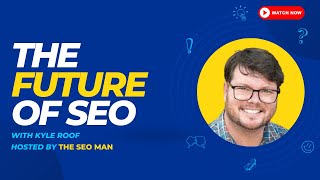 THE FUTURE OF SEO w KYLE ROOF  The SEO Man [upl. by Bendick866]