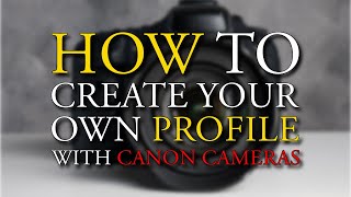 How to DIY Custom Profile for Canon Cameras [upl. by Esilahs]