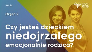 RW 84 Czy jesteś dzieckiem niedojrzałego emocjonalnie rodzica cz2 rozwój relacje duchowość [upl. by Neeruan]