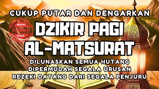 CUKUP PUTAR DAN DENGARKAN DZIKIR PAGI PEMBUKA REZEKI AL MATSURAT ALLAH LANCARKAN MUDAHKAN SEGALANYA [upl. by Eslek709]