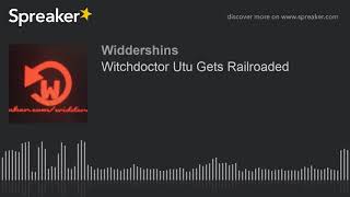 Witchdoctor Utu Gets Railroaded [upl. by Eniaj]